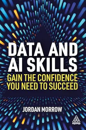 data and ai skills gain the confidence you need to succeed 1st edition jordan morrow 1398624152,