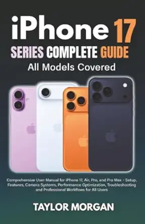 iphone 17 series complete guide all models covered 1st edition taylor morgan 132615981x, 978-1326159818