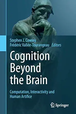 cognition beyond the brain computation interactivity and human artifice 1st edition stephen j cowley ,fra c