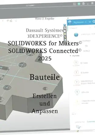 solidworks for makers 2025 bauteile erstellen und anpassen 1st edition hans j engelke 3819248854,