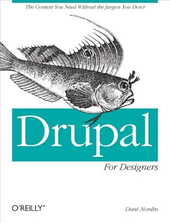 drupal for designers the context you need without the jargon you dont 1st edition dani nordin 1449325041,