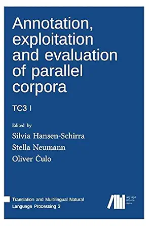 annotation exploitation and evaluation of parallel corpora tc3 1 1st edition silvia hansen schirra ,stella