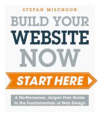 web design start here a no nonsense jargon free guide to the fundamentals of web design 1st edition stefan