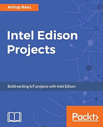 intel edison projects build exciting iot projects with intel edison 1st edition avirup basu 1787288404,