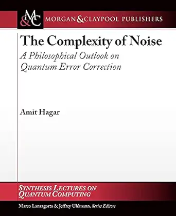 the complexity of noise a philosophical outlook on quantum error correction 1st edition amit hagar