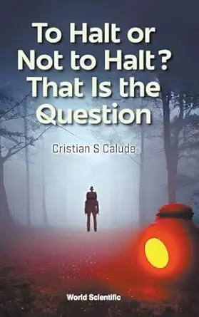 to halt or not to halt that is the question 1st edition cristian s calude 981123227x, 978-9811232275
