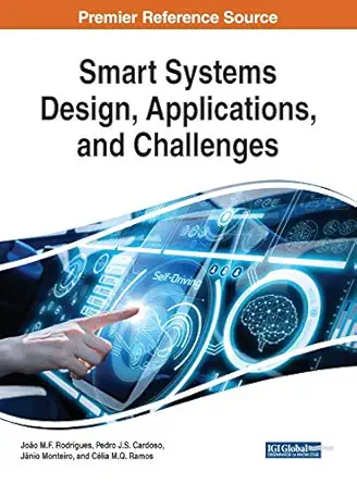smart systems design applications and challenges 1st edition joa o m f rodrigues ,pedro j s cardoso ,ja nio