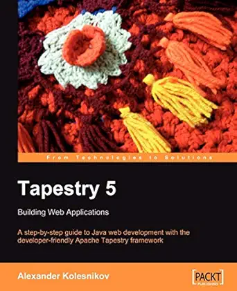 tapestry 5 building web applications a step by step guide to java web development with the developer friendly