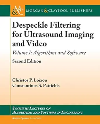 despeckle filtering for ultrasound imaging and video algorithms and software 1st edition christos p loizou