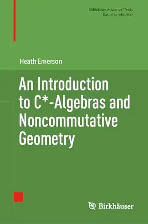 an introduction to c algebras and noncommutative geometry 1st edition heath emerson 3031598490, 978-3031598494