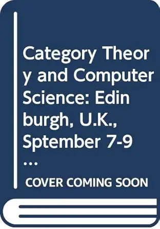 category theory and computer science edinburgh u k sptember 7 9 1987 proceedings 1st edition david h pitt