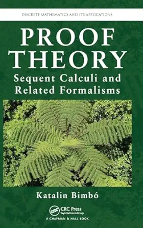 proof theory sequent calculi and related formalisms 1st edition katalin bimbo 1466564660, 978-1466564664