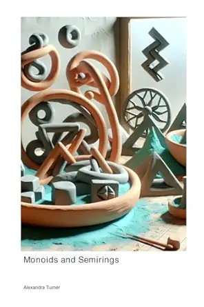 monoids and semirings 1st edition alexandra turner 1779660316, 978-1779660312