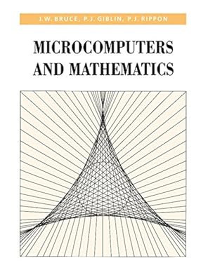 microcomputers and mathematics 1st edition james william bruce ,p j giblin ,p j rippon 0521375150,