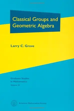 classical groups and geometric algebra 1st edition larry c grove 0821820192, 978-0821820193