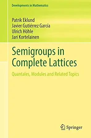 semigroups in complete lattices quantales modules and related topics 1st edition patrik eklund ,javier gutia