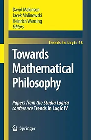 towards mathematical philosophy papers from the studia logica conference trends in logic iv 1st edition david