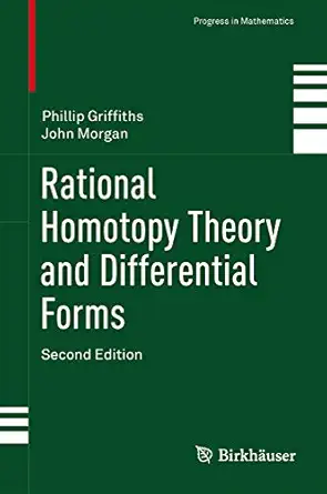 rational homotopy theory and differential forms 1st edition phillip griffiths ,john morgan 1461484677,
