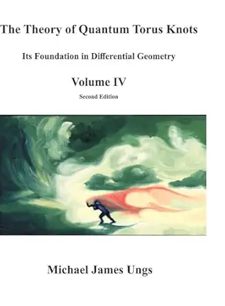 the theory of quantum torus knots its foundation in differential geometry volume iv 1st edition michael ungs