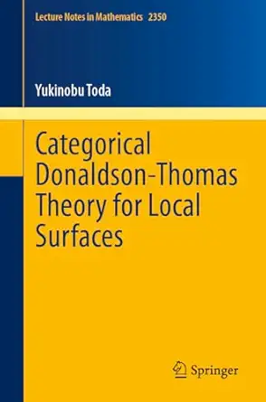 categorical donaldson thomas theory for local surfaces 1st edition yukinobu toda 3031617045, 978-3031617041