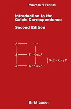 introduction to the galois correspondence 1st edition maureen h fenrick 0817640266, 978-0817640262