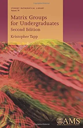 matrix groups for undergraduates 1st edition kristopher tapp 1470427222, 978-1470427221