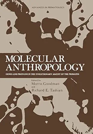 molecular anthropology genes and proteins in the evolutionary ascent of the primates 1st edition morris,