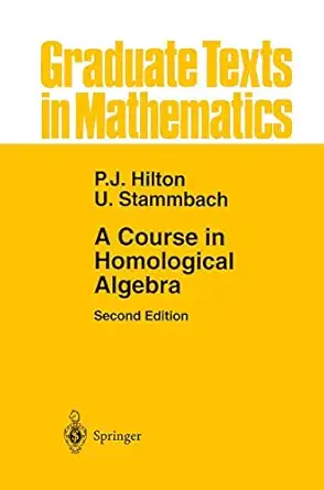 a course in homological algebra 1st edition peter j hilton ,urs stammbach 0387948236, 978-0387948232