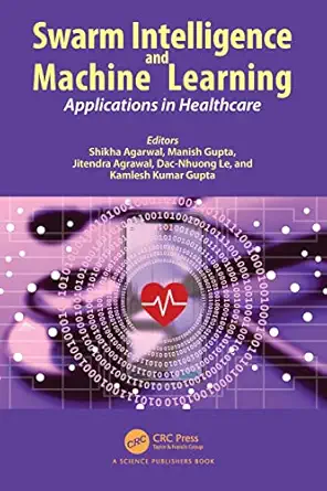 swarm intelligence and machine learning 1st edition shikha agarwal ,manish gupta ,jitendra agrawal ,dac