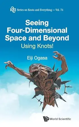 seeing four dimensional space and beyond using knots 1st edition eiji ogasa 9811275122, 978-9811275128