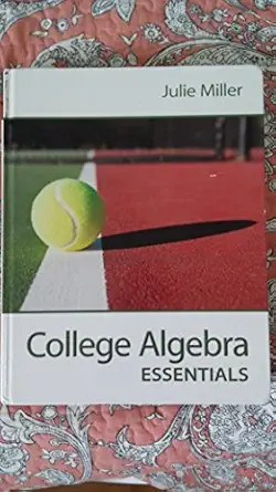 college algebra essentials 1st edition julie miller 0078035619, 978-0078035616