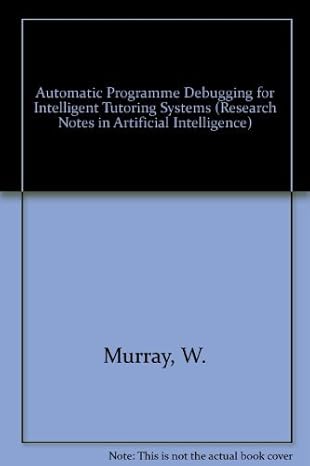 automatic program debugging for intelligent tutoring systems 1st edition william r murray 0273087959,