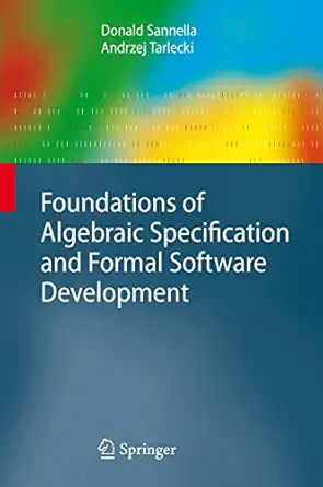 foundations of algebraic specification and formal software development 1st edition donald sannella ,andrzej