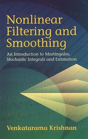 nonlinear filtering and smoothing an introduction to martingales stochastic integrals and estimation 1st