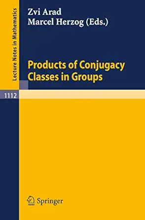 products of conjugacy classes in groups 1st edition zvi arad ,marcel herzog 3540139168, 978-3540139164