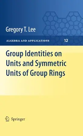 group identities on units and symmetric units of group rings 1st edition gregory t lee 184996503x,