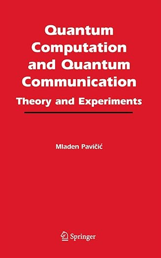 quantum computation and quantum communication theory and experiments 1st edition mladen pavicic 0387244123,
