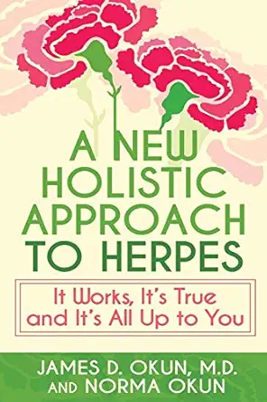a new holistic approach to herpes it works its true and its all up to you 1st edition james okun ,norma okun