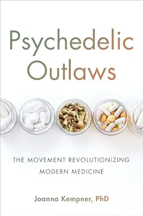 psychedelic outlaws the movement revolutionizing modern medicine 1st edition joanna kempner phd 0306828944,