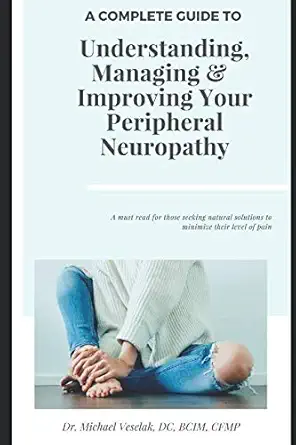 a complete guide to understanding managing and improving your peripheral neuropathy 1st edition dr michael
