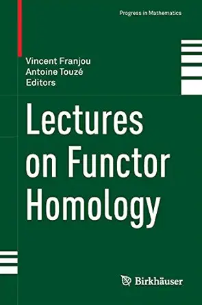 lectures on functor homology 1st edition vincent franjou ,antoine touza c 3319213040, 978-3319213040