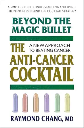 beyond the magic bullet the anti cancer cocktail 1st edition raymond chang 0757002323, 978-0757002328