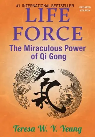life force the miraculous power of qi gong 1st edition teresa w yeung 1705867634, 978-1705867631
