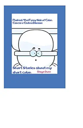 flushed the funny side of colon cancer and crohns disease short stories about my short colon 1st edition