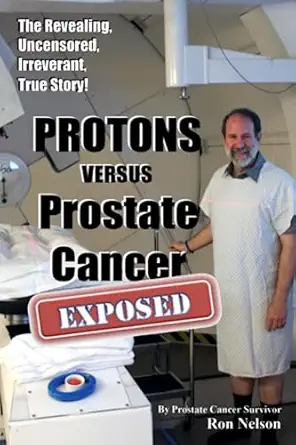 protons versus prostate cancer exposed learn what proton beam therapy for prostate cancer is really like from