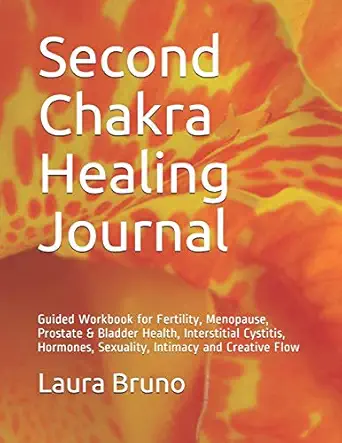 second chakra healing journal guided workbook for fertility menopause prostate and bladder health