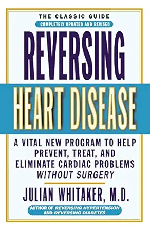 reversing heart disease a vital new program to help treat and eliminate cardiac problems without surgery 1st