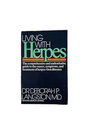 living with herpes the comprehensive and authoritative guide to the causes symptoms and treatment of herpes