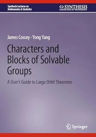 characters and blocks of solvable groups a usera s guide to large orbit theorems 1st edition james cossey