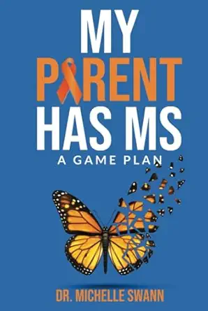 my parent has ms a game plan 1st edition dr michelle swann 3907432479, 978-3907432471